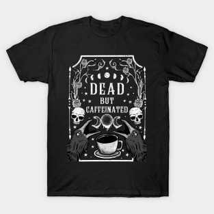 Dead but Caffeinated - Funny Witchcraft Coffee T-Shirt